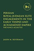 Persian Royal–Judaean Elite Engagements in the Early Teispid and Achaemenid Empire: The King'S Acolytes (The Library of Hebrew Bible (en Inglés)