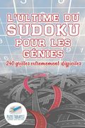 L'ultime du Sudoku pour les génies 240 grilles extrêmement difficiles (en Francés)