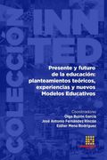 Presente y Futuro de la Educaci�N: Planteamiento Te�Ricos, Experiencias y Nuevos Modelos Educativos