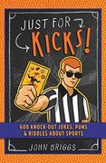 Just for Kicks! 600 Knock-Out Jokes, Puns & Riddles About Sports (en Inglés)