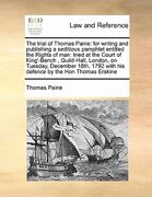 the trial of thomas paine: for writing and publishing a seditious pamphlet entitled the rights of man: tried at the court of king'-bench, guild-h (en Inglés)