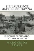 Sir Laurence Olivier En España: El Rodaje De Ricardo Iii Y Otras Visitas (spanish Edition)