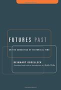 Futures Past: On the Semantics of Historical Time (Studies in Contemporary German Social Thought. ) (en Inglés)