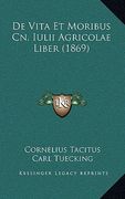 De Vita Et Moribus Cn. Iulii Agricolae Liber (1869) (en Latin)