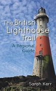 The British Lighthouse Trail: A Regional Guide (en Inglés)