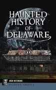 Haunted History of Delaware (en Inglés)