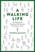 A Walking Life: Reclaiming our Health and our Freedom one Step at a Time (en Inglés)