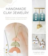 Handmade Clay Jewelry: A Beginner's Guide to Creating Stunning Polymer Earrings, Necklaces and More (en Inglés)