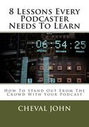 8 Lessons Every Podcaster Needs To Learn: How To Stand Out From The Crowd With Your Podcast (en Inglés)