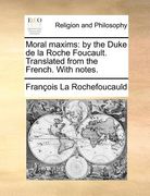 moral maxims: by the duke de la roche foucault. translated from the french. with notes. (en Inglés)