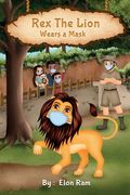 Rex The Lion Wears A Mask: You see, wearing a mask is important, okay? So be like Rex and wear yours today!