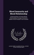 Blood Immunity and Blood Relationship: A Demonstration of Certain Blood-Relationships Amongst Animals by Means of the Precipitin Test for Blood (en Inglés)