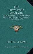 the history of scotland: from agricola's invasion to the extinction of the last jacobite insurrection v8 (en Inglés)