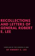 Recollections and Letters of General Robert e. Lee