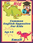 Common English Opposites for Kids: English Activity Book for Kids Ages 4-8, 3-7. Learn to Read, Write, and Identify Words, Objects. Gift for Teacher's (en Inglés)