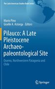Pilauco: A Late Pleistocene Archaeo-Paleontological Site: Osorno, Northwestern Patagonia and Chile