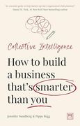 Collective Intelligence: How to Build a Business That’S Smarter Than you 