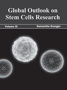 Global Outlook on Stem Cells Research: Volume iii (en Inglés)