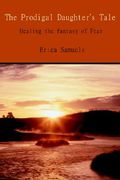 the prodigal daughter's tale: healing the fantasy of fear (en Inglés)