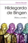 Hildegarda de Bingen: Mística y Científica (Caminos)