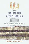 The Central Fire of the Iroquois: A Five-Hundred-Year History of the Onondaga Nation (en Inglés)