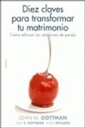 diez claves para transformar tu matrimonio/ 10 lessons to transform your marriage,como reforzar las relaciones de pareja/ strategies for strengthening your relationship