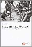 Niño, víctima, soldado : perder la inocencia en Uganda (TESTIMONIOS)
