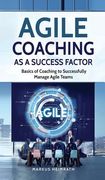 Agile Coaching as a Success Factor: Basics of coaching to successfully manage Agile teams (en Inglés)
