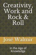 Creativity, Work and Rock & Roll: In the Age of Knowledge (en Inglés)
