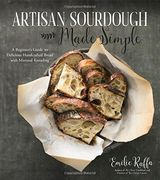 Artisan Sourdough Made Simple: A Beginner's Guide to Delicious Handcrafted Bread With Minimal Kneading [Soft Cover ] 