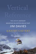 Vertical Reference: The Life of Legendary Mountain Helicopter Rescue Pilot jim Davies (en Inglés)
