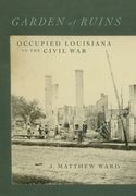 Garden of Ruins: Occupied Louisiana in the Civil War (en Inglés)