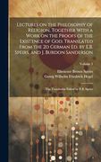 Lectures on the Philosophy of Religion, Together With a Work on the Proofs of the Existence of God. Translated From the 2d German ed. By E. B. Speirs,. Translation Edited by E. B. Speirs, Volume 3