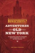 The Bowery Boys: Adventures in Old New York: An Unconventional Exploration of Manhattan's Historic Neighborhoods, Secret Spots and Colorful Characters (en Inglés)