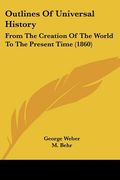 outlines of universal history: from the creation of the world to the present time (1860)