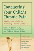 conquering your child´s chronic pain,a pediatrician´s guide for reclaiming a normal childhood (en Inglés)