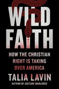 Wild Faith: How the Christian Right Is Taking Over America (en Inglés)