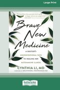 Brave New Medicine: A Doctor's Unconventional Path to Healing Her Autoimmune Illness (16pt Large Print Edition) (en Inglés)