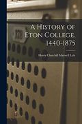 A History of Eton College. 1440-1875 (en Inglés)