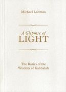 A Glimpse of Light: The Basics of the Wisdom of Kabbalah (en Inglés)