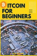 Bitcoin for Beginners: The Decentralized Alternative to Central Banking and the next global reserve currency (en Inglés)