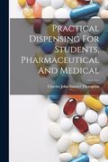 Practical Dispensing for Students, Pharmaceutical and Medical (en Inglés)