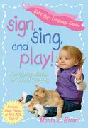 Sign, Sing, and Play! Fun Signing Activities for you and Your Baby (en Inglés)