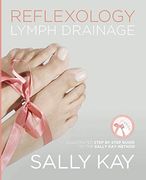 Reflexology Lymph Drainage: Illustrated Step by Step Guide to the Sally kay Method (en Inglés)