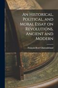 An Historical, Political, and Moral Essay on Revolutions, Ancient and Modern