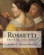 Rossetti . By: Arthur C. Benson, edited By: John Morley: John Morley, 1st Viscount Morley of Blackburn, OM, PC, FRS (24 December 1838 (en Inglés)