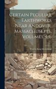 Certain Peculiar Earthworks Near Andover, Massachusetts, Volumes 4-6