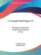 C. Cornelii Taciti Opera V2: Recognovit, Emendavit, Supplementis Explevit (1771) (en Latin)