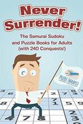 Never Surrender! The Samurai Sudoku and Puzzle Books for Adults (with 240 Conquests!)