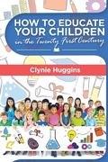 How to Educate Your Children in the 21st Century (en Inglés)